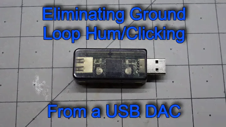 Eliminating Ground Loop Hum/Clicking From a USB DAC
