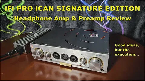 iFi Pro iCAN Signature Edition Headphone Amp Review - Sigh...