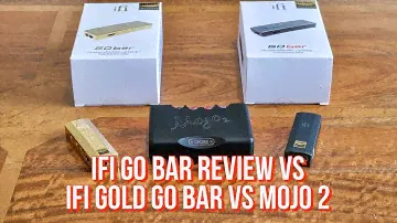 iFi Go Bar review vs iFi Gold Go Bar vs Chord Mojo 2